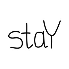 Inscription - stay. Vector hand drawn lettering isolated on white background for your design and ets. Inspirational quote. Typographic poster.