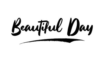 Beautiful Day Card, Phrase, Saying, Quote Text or Lettering. Vector Script and Cursive Handwritten Typography 
For Designs, Brochures, Banner,Flyers and T-Shirts.