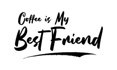 Coffee is My Best Friend Card, Phrase, Saying, Quote Text or Lettering. Vector Script and Cursive Handwritten Typography 
For Designs, Brochures, Banner,Flyers and T-Shirts.