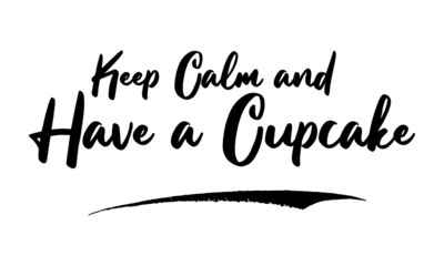 Keep Calm and Have a Cupcake Typography Phrase on White Background. 