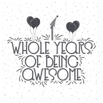 1 year Birthday And 1 year Anniversary Typography Design, 1 Whole Years Of Being Awesome.