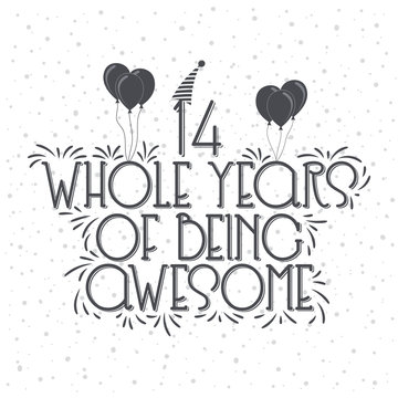 14 years Birthday And 14 years Anniversary Typography Design, 14 Whole Years Of Being Awesome.