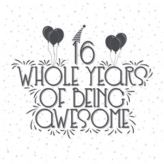 16 years Birthday And 16 years Anniversary Typography Design, 16 Whole Years Of Being Awesome.