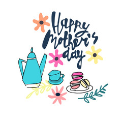 Happy Mothers Day greeting card design. Coffee ot tea set with cakes and hand-lettered greeting phrase. Isolated on white