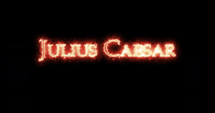 Julius Caesar written with fire. Loop