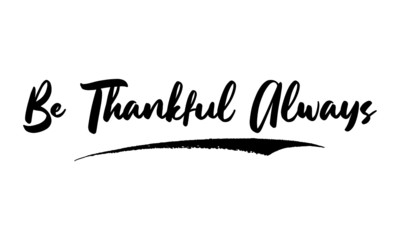 Be Thankful Always Calligraphy Handwritten Lettering for Sale Banners, Flyers, Brochures and 
Graphic Design Templates  