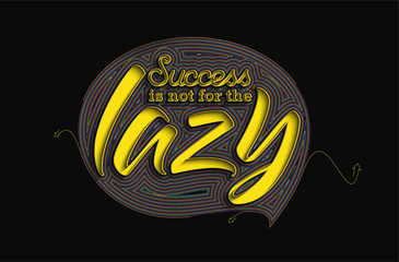 Success is not for the lazy Calligraphic Line art Text Poster vector illustration Design.