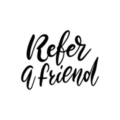 Fototapeta na wymiar Refer a friend - lettering. Referral marketing phrase isolated on white background. Hand brush calligraphy poster for loyalty program. Attract customers flyer. Start referring, invite subscriber