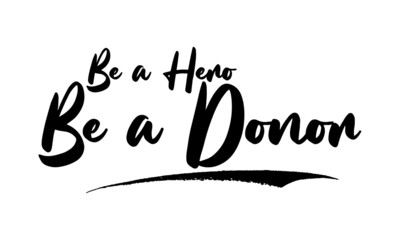 Be a Hero Be a Donor Calligraphy Phrase, Lettering Inscription.
