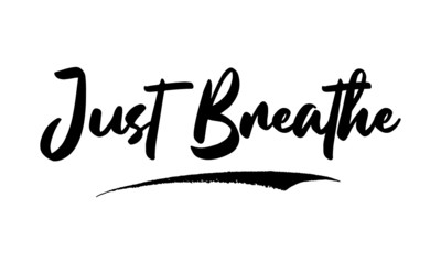 Just Breathe Calligraphy Phrase, Lettering Inscription.