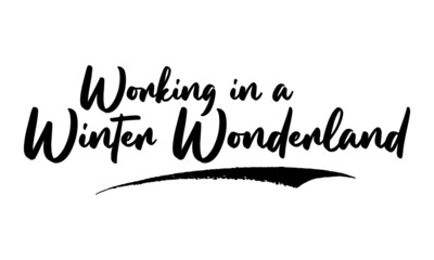 Working in a Winter Wonderland Calligraphy Handwritten Lettering for Posters, Cards design, T-Shirts. 
Saying, Quote on White Background