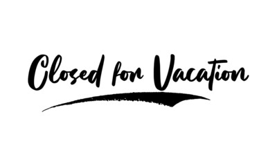 Closed for Vacation Calligraphy Handwritten Lettering for Posters, Cards design, T-Shirts. 
Saying, Quote on White Background