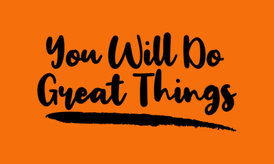 You Will Do Great Things Phrase Calligraphy Handwritten Lettering for Posters, Cards design, T-Shirts. 
Saying, Quote on Yellow Background