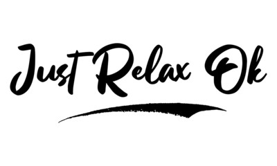 Just Relax Ok Phrase Calligraphy Handwritten Lettering for Posters, Cards design, T-Shirts. 
Saying, Quote on White Background