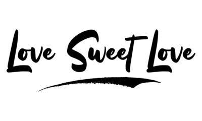 Love Sweet Love Phrase Calligraphy Handwritten Lettering for Posters, Cards design, T-Shirts. 
Saying, Quote on White Background