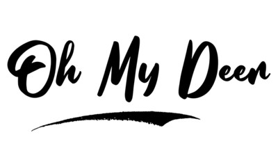 Oh My Deer Phrase Calligraphy Handwritten Lettering for Posters, Cards design, T-Shirts. 
Saying, Quote on White Background