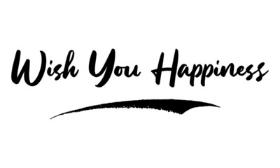 Wish You Happiness Calligraphy Handwritten Lettering for Posters, Cards design, T-Shirts. 
Saying, Quote on White Background