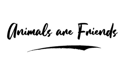 Animals are Friends Phrase Calligraphy Handwritten Lettering for Posters, Cards design, T-Shirts. 
Saying, Quote on White Background