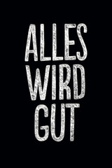 Slogan of encouragement and connection during covid-19 outbreak.  Everything will be fine in German language: Alles wird good. Modern chalk lettering for interior posters, cards, social media, apparel