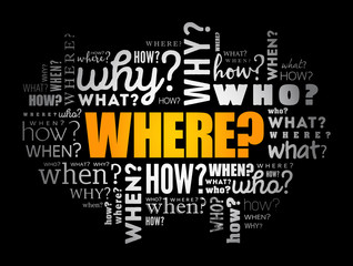 WHERE? - Questions whose answers are considered basic in information gathering or problem solving, word cloud background