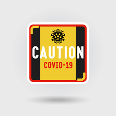 COVID-19 Coronavirus warning sign. Includes a stylized pathogen virus icon. The message calls for caution. Square shape design.
