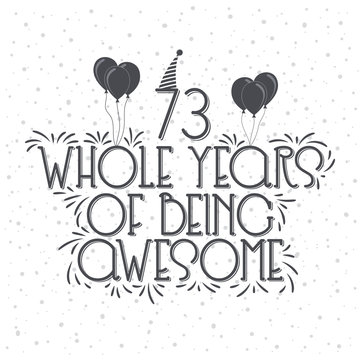 73 years Birthday And 73 years Anniversary Typography Design, 73 Whole Years Of Being Awesome.