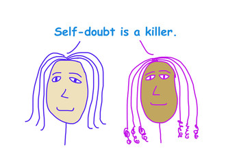 Self doubt is a killer