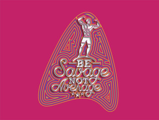 Be Savage Not Average Calligraphic flat line Style Text Vector illustration Design.