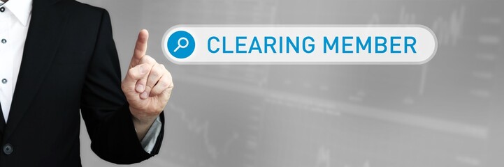 Clearing Member. Man in a suit points a finger at a search box. The word Clearing Member is in the search. Symbol for business, finance, statistics, analysis, economy