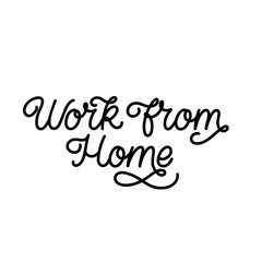 Hand drawn lettering quote. The inscription: Work from home. Perfect design for greeting cards, posters, T-shirts, banners, print invitations.