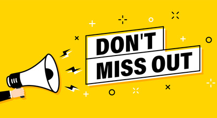 Male hand holding megaphone with don't miss out speech bubble. Loudspeaker. Banner for business, marketing and advertising. Vector illustration.