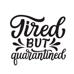 Tired but quarantined