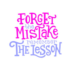 Forget the mistakes remember the lesson. Hand lettering. Inspirational quote. Vector Poster Design. 