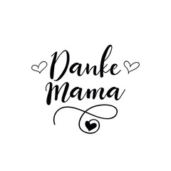 German text: Thank you mom. Vector illustration. Lettering. Ink illustration.