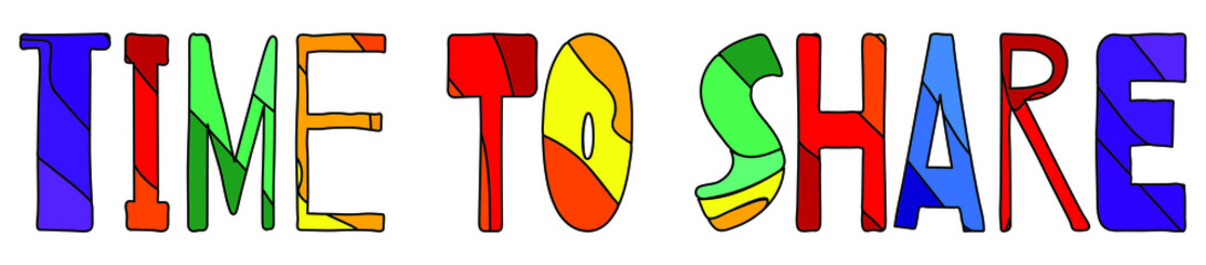 Time To Share. Horizontal multicolored funny cartoon isolated inscription. Bright rainbow colors - red, orange, yellow, green, blue, purple. For banners, flyers, cards, souvenirs and prints on clothin