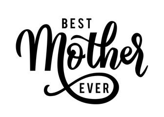 Fototapeta na wymiar Best mother ever. Best mother ever handwritten quote. Handmade calligraphy vector illustration. Mother's day card