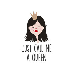 Cartoon girl face on white background. Just call me a queen lettering. Young Princess in crown. Funny avatar for girl. T-shirt print. 