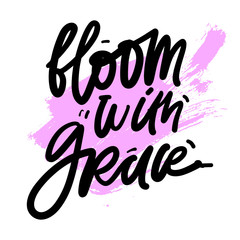 Bloom quotes. Hand lettering illustration for your design