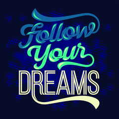 Follow your dreams. Motivational Saying & Quote