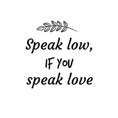 Speak low, if you speak love. Vector Quote