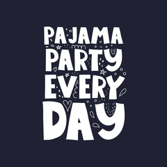 Pajama party every day. hand drawing lettering, decorative elements on a neutral background. Colorful vector illustration, flat style. design for card, print, poster, cover.