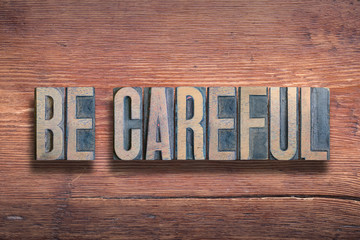be careful wood