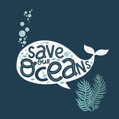save our oceans, creative letterin and cute blue whale, vector illustration hand drawing