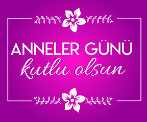 Fototapeta na wymiar Mother, Happy Mothers Day. Turkish Translate: Anne, Anneler Gunu Kutlu Olsun