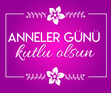Mother, Happy Mothers Day. Turkish Translate: Anne, Anneler Gunu Kutlu Olsun