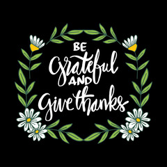 Be grateful and give thanks. Motivational quote.