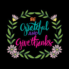Be grateful and give thanks. Motivational quote.