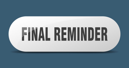 final reminder button. final reminder sign. key. push button.