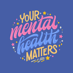 Your mental health matters - hand drawn lettering phrase. Colorful mental health support quote.