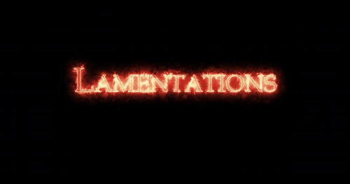 Lamentations written with fire. Loop